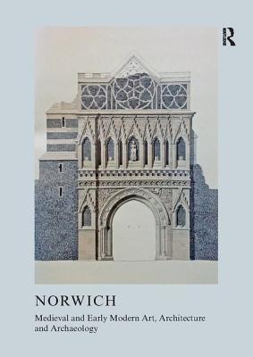 [0e0f9] ~Full@ @Download! Medieval and Early Modern Art, Architecture and Archaeology in Norwich - Sandy Heslop ~PDF~