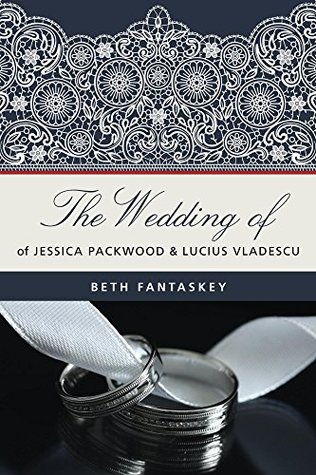 fffeb] !D.o.w.n.l.o.a.d# The Wedding of Jessica Packwood and Lucius Vladescu - Beth Fantaskey @e.P.u.b*