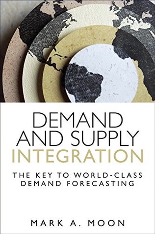 [aba7d] #F.u.l.l.* %D.o.w.n.l.o.a.d# Demand and Supply Integration: The Key to World-Class Demand Forecasting (Paperback) - Mark A. Moon *P.D.F!