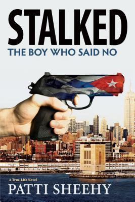2c559] ^D.o.w.n.l.o.a.d^ Stalked: The Boy Who Said No: A True-Life Novel - Patti Sheehy @e.P.u.b#