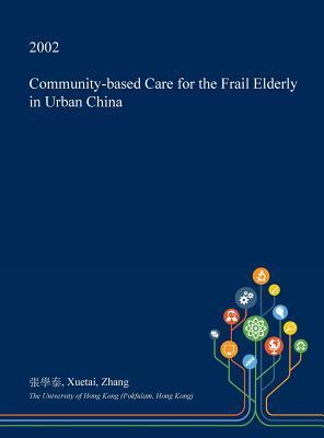 52a50] #D.o.w.n.l.o.a.d# Community-Based Care for the Frail Elderly in Urban China - Xuetai Zhang #PDF*