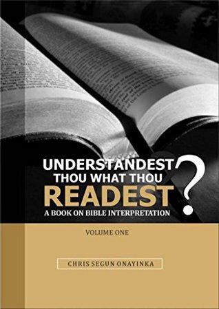 [72a9c] ^R.e.a.d* UNDERSTANDEST THOU WHAT THOU READEST? - A Book on Bible Interpretation - CHRIS SEGUN ONAYINKA %ePub@