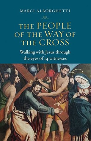 [6f7a7] @Full# #Download! The People of the Way of the Cross: Walking with Jesus through the Eyes of 14 Witnesses - Marci Alborghetti #e.P.u.b!