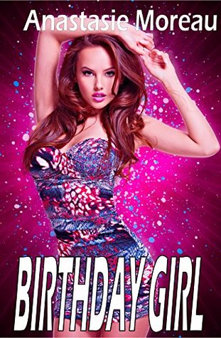 [e76c2] #F.u.l.l.! @D.o.w.n.l.o.a.d% Birthday Girl:(The Wild Girl's 18 Man Gangbang): An Explicit Erotica Story - Anastasie Moreau @P.D.F^