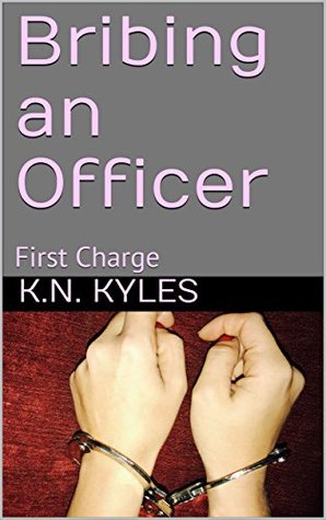 [b7281] @R.e.a.d@ Bribing an Officer: First Charge (Turning Tracy Book 1) - K.N. Kyles ^ePub@