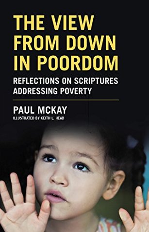[ea1e7] @Read@ !Online@ The View from Down in Poordom: Reflections on Scriptures Addressing Poverty - Paul McKay !PDF*