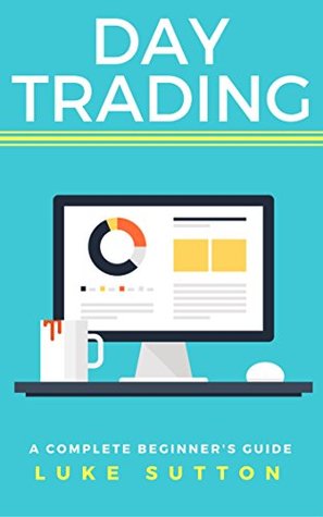 [1ce97] ~R.e.a.d@ !O.n.l.i.n.e% Day Trading : A Complete Beginner's Guide - Master The Game - Luke Sutton !P.D.F~