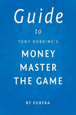 [9d9ec] @Read! Guide to Tony Robbins's Money Master the Game - Eureka ^P.D.F~