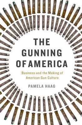 [50aad] %Read# !Online* The Gunning of America: Business and the Making of American Gun Culture - Pamela Haag #e.P.u.b^