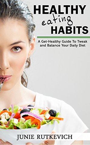 [129ae] @R.e.a.d% Healthy Eating Habits: A Get-Healthy Guide To Tweak And Balance Your Daily Diet (Weight Loss, Low Carb, Sugar Diet, Metabolism, Cravings) - Junie Rutkevich ~PDF~