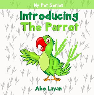 [4f5ce] ~Full# %Download^ Children's book: Introducing The Parrot: (Children's Book, Picture Books, Preschool Books, Baby Books, Kids Books, Ages 3-6) (My Pet Series) - Abo Layan ~PDF#