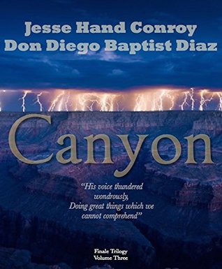 [cb52a] *R.e.a.d~ Canyon: His voice thundered wondrously Doing great things which we cannot comprehend (The Finale Trilogy Book 3) - Jesse Hand Conroy ^PDF~