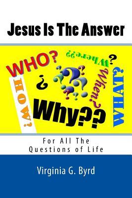 [75660] %Read% Jesus Is the Answer: For All the Questions of Life - Virginia G Byrd !P.D.F*