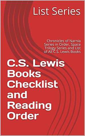 [c006d] !R.e.a.d# C.S. Lewis Books Checklist and Reading Order: Chronicles of Narnia Series in Order, Space Trilogy Series and List of All C.S. Lewis Books - List Series *PDF!