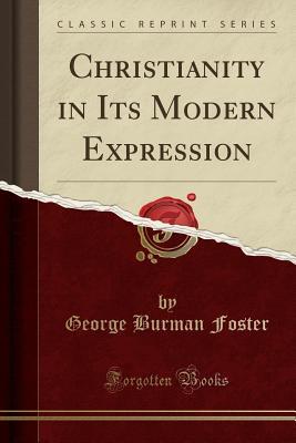 54fca] @D.o.w.n.l.o.a.d# Christianity in Its Modern Expression (Classic Reprint) - George Burman Foster ^e.P.u.b!