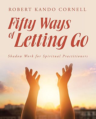 [d30e7] !Full% ^Download^ Fifty Ways of Letting Go: Shadow Work for Spiritual Practitioners - Robert Kando Cornell #PDF%