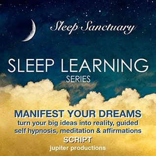 [bb0c1] @F.u.l.l.~ #D.o.w.n.l.o.a.d! Manifest Your Dreams, Turn Your Big Ideas Into Reality: Sleep Learning, Guided Self Hypnosis, Meditation & Affirmations - Jupiter Productions - Jupiter Productions #P.D.F*