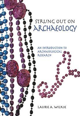 [9de1c] @Full* ~Download~ Strung Out on Archaeology: An Introduction to Archaeological Research - Laurie A. Wilkie %PDF%