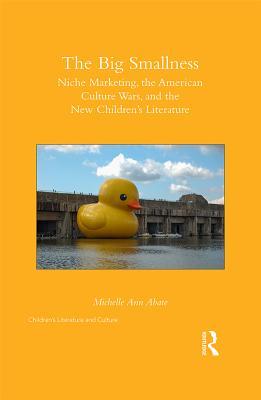 [10654] *Read# !Online# The Big Smallness: Niche Marketing, the American Culture Wars, and the New Children's Literature - Michelle Ann Abate %ePub%