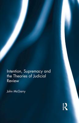 9c5b3] ^D.o.w.n.l.o.a.d* Intention, Supremacy and the Theories of Judicial Review - John McGarry *PDF@