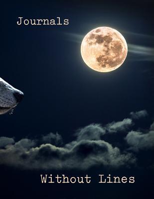 [9e413] ^Read^ Journals Without Lines: 8.5 X 11, 120 Unlined Blank Pages for Unguided Doodling, Drawing, Sketching & Writing -  !PDF!