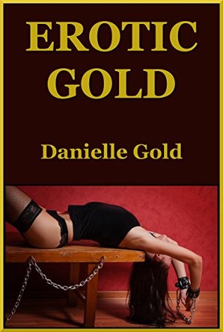 [44dc1] %R.e.a.d~ ~O.n.l.i.n.e^ Erotic Gold (Hot Tales of Domination and Submission): Six Very Rough BDSM Erotica Stories - Danielle Gold #P.D.F#