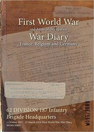 [4bd16] %F.u.l.l.@ !D.o.w.n.l.o.a.d~ 62 Division 187 Infantry Brigade Headquarters: 1 October 1917 - 31 March 1919 (First World War, War Diary, Wo95/3089) - British War Office ~e.P.u.b!