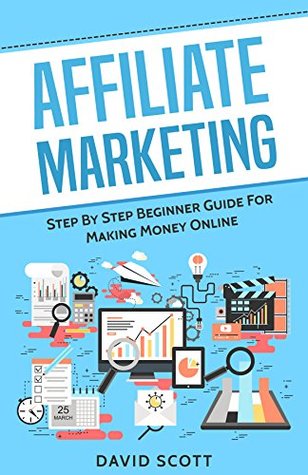 [61d2f] ~F.u.l.l.~ ~D.o.w.n.l.o.a.d# Affiliate Marketing: Step By Step Beginner Guide For Making Money Online - David Scott %P.D.F^