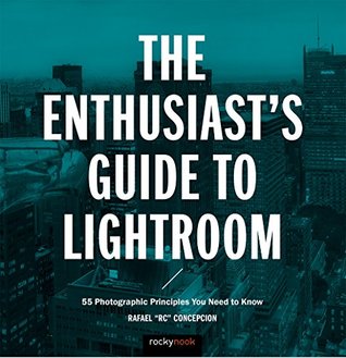 [8cf29] #Read% #Online~ The Enthusiast's Guide to Lightroom: 55 Photographic Principles You Need to Know - Rafael Concepcion %P.D.F!