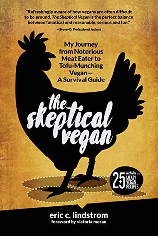 4d8b8] #D.o.w.n.l.o.a.d~ The Skeptical Vegan: My Journey from Notorious Meat Eater to Tofu-Munching Vegan—A Survival Guide - Eric C. Lindstrom %e.P.u.b%