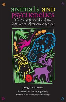 [33197] ~Full% !Download^ Animals and Psychedelics: The Natural World and the Instinct to Alter Consciousness - Giorgio Samorini #PDF*