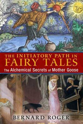 [9e228] *Read* #Online~ The Initiatory Path in Fairy Tales: The Alchemical Secrets of Mother Goose - Bernard Roger *PDF^
