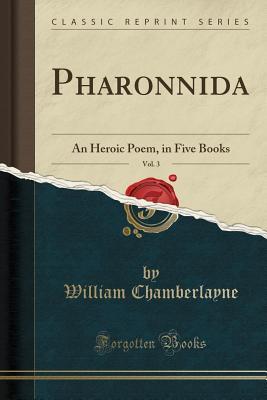 [447f5] ~F.u.l.l.* @D.o.w.n.l.o.a.d% Pharonnida, Vol. 3: An Heroic Poem, in Five Books (Classic Reprint) - William Chamberlayne *ePub^
