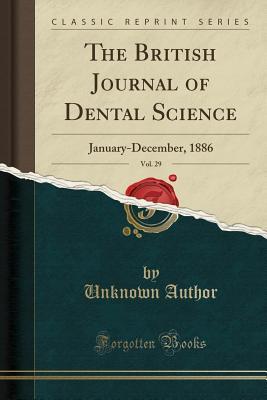 [96490] *F.u.l.l.@ #D.o.w.n.l.o.a.d^ The British Journal of Dental Science, Vol. 29: January-December, 1886 (Classic Reprint) - Unknown %PDF@