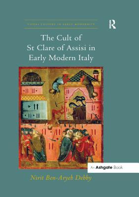 [5918c] ~F.u.l.l.~ %D.o.w.n.l.o.a.d@ The Cult of St Clare of Assisi in Early Modern Italy - Nirit Ben-Aryeh Debby !ePub*