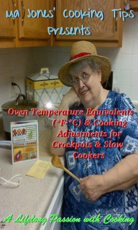 a2563] %D.o.w.n.l.o.a.d~ Ma Jones' Cooking Tips Presents: Oven Temperature Equivalents (*F-*C) & Cooking Adjustments for Crockpots & Slow Cookers - Ma Jones @PDF@