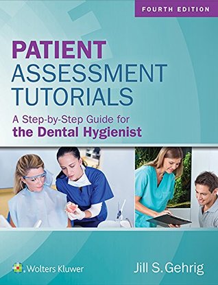 [fb419] !Read^ Patient Assessment Tutorials: A Step-By-Step Guide for the Dental Hygienist - Jill S Gehrig #P.D.F!