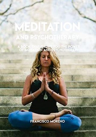 [7a096] @Read% Meditation And Psychotherapy, A Book That Shows You The Power Of Meditation And Psychotherapy - Francisco Moreno %PDF*