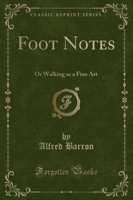 [21c48] ~Read@ *Online@ Foot Notes: Or Walking as a Fine Art (Classic Reprint) - Alfred Barron @P.D.F@