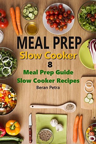 [9e4ae] *Read^ *Online@ Meal Prep - Slow Cooker 8: Meal Prep Guide - Slow Cooker Recipes - Beran Petra *P.D.F#
