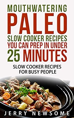 81fdd] @D.o.w.n.l.o.a.d~ Paleo Slow Cooker Cookbook: Mouthwatering Paleo Slow Cooker Recipes You Can Prep in Under 25 minutes - Jerry Newsome *e.P.u.b%
