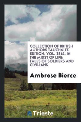 [1b6c9] #Read@ *Online# Collection of British Authors Tauchnitz Edition. Vol. 2814. in the Midst of Life: Tales of Soldiers and Civilians - Ambrose Bierce *e.P.u.b*