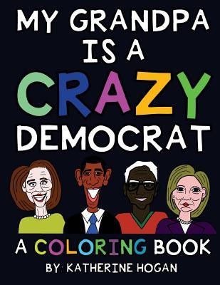 [e2d55] !R.e.a.d# My Grandpa Is a Crazy Democrat - A Coloring Book - Katherine Hogan *ePub%