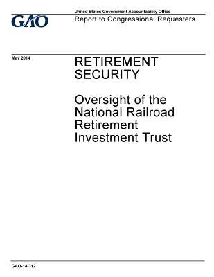 [89f10] ~Read% *Online^ Retirement Security, Oversight of the National Railroad Retirement Investment Trust: Report to Congressional Requesters. - U.S. Government Accountability Office %P.D.F%