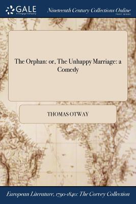 [5283a] ^Read^ *Online^ The Orphan: Or, the Unhappy Marriage: A Comedy - Thomas Otway *P.D.F@