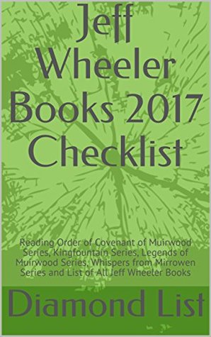 [11ef2] ~R.e.a.d~ Jeff Wheeler Books 2017 Checklist: Reading Order of Covenant of Muirwood Series, Kingfountain Series, Legends of Muirwood Series, Whispers from Mirrowen Series and List of All Jeff Wheeler Books - Diamond List !e.P.u.b%