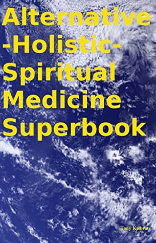 [beeae] @Read! !Online% Alternative-Holistic-Spiritual Medicine Superbook - Tony Kelbrat ~ePub!