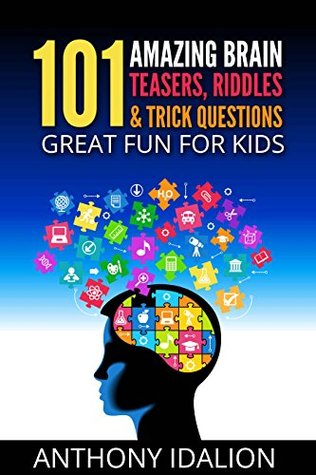 [346cb] ^R.e.a.d* #O.n.l.i.n.e* 101 Amazing Brain Teasers, Riddles and Trick Questions: Great Fun for Kids (riddles and brain teasers,Trick Questions For Kids,puzzles & games) - Anthony Idalion *ePub!