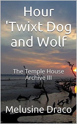[c6128] ^Download* Hour Betwixt Dog and Wolf: The Temple House Archive III - Melusine Draco !P.D.F!