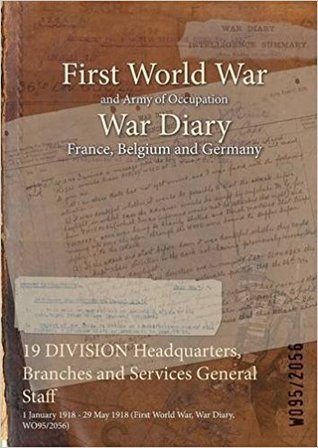 [f8fc8] #Full# ^Download~ 19 Division Headquarters, Branches and Services General Staff: 1 January 1918 - 29 May 1918 (First World War, War Diary, Wo95/2056) - British War Office *PDF#